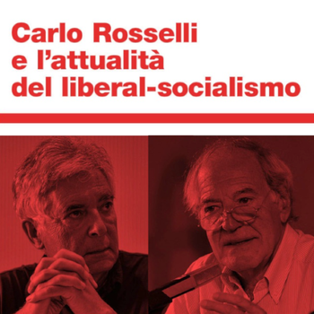 Carlo Rosselli e l'attualità del liberal-socialismo