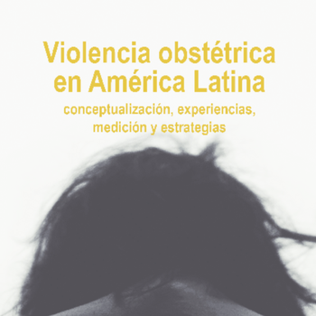 Violencia Obstétrica en América Latina: conceptualización, experiencias, medición y estrategias