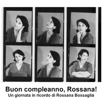 Buon Compleanno Rossana! Una giornata in ricordo di Rossana Bossaglia
