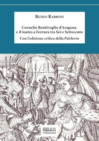Cornelio Bentivoglio D’Aragona e il teatro a Ferrara tra Sei e Settecento.
