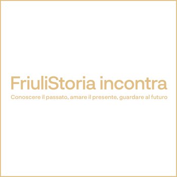 FriuliStoria Incontra
