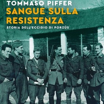 Sangue sulla Resistenza. Storia dell'eccidio di Porzûs