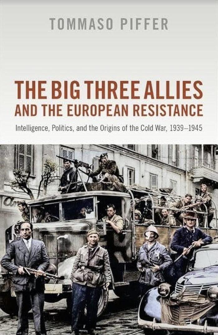The Big Three Allies and the European Resistance: Intelligence, Politics, and the Origins of the Cold War, 1939-1945