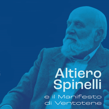 Altiero Spinelli e il Manifesto di Ventotene