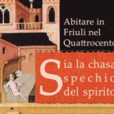"Sia la chasa spechio del spirito": abitare in Friuli nel Quattrocento (foto)