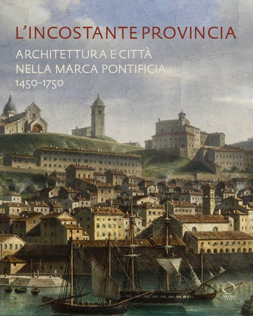 L'incostante provincia. Architettura e città nella Marca pontificia – copertina
